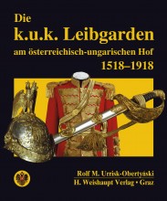 Die k.u.k. Leibgarden am österr.-ungar. Hof 1518–1918